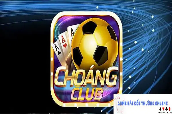 choang-club-gamebaidoithuongonlinelive.jpg