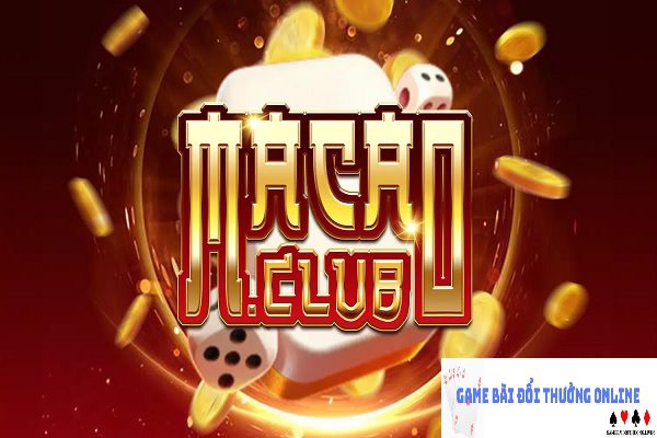 Macau Club – Điểm đến của những tay chơi đỉnh cao hot nhất!