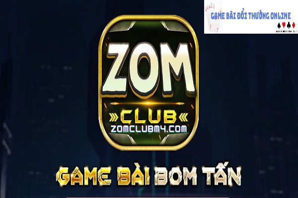 Zom Club – Đăng cấp game bài giải trí đẳng cấp quốc tế với ưu đãi khủng!