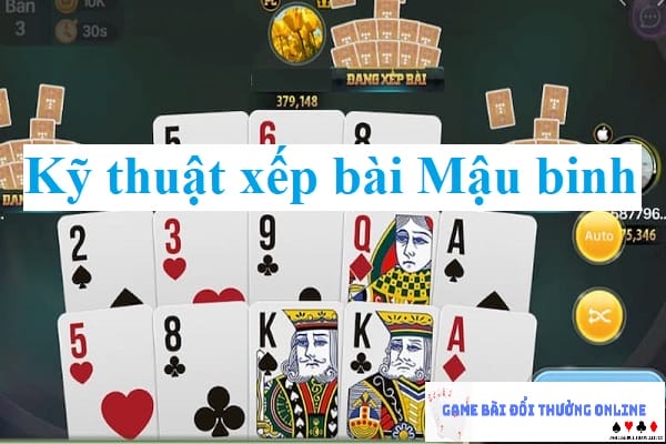 Kỹ thuật xếp bài Mậu Binh gamebaionline247.com