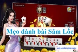 Mẹo đánh bài Sâm Lốc gamebaidoithuongonlinelive