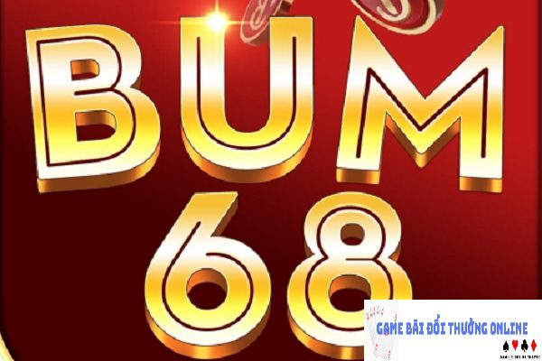 Bum68 – Game bài giải trí đỉnh cao, nhận nhiều ưu đãi hấp dẫn