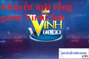 Khuyến mãi VinhClub gamebaidoithuongonlinelive