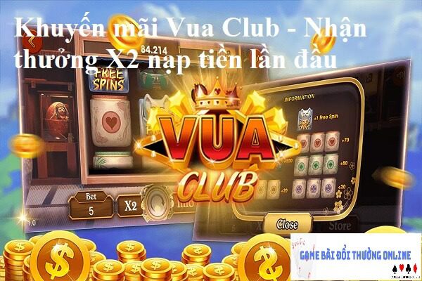 Khuyến mãi Vua Club – Nhận thưởng X2 quy đổi lần đầu