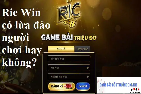 Ric Win có uy tín hay không gamebaidoithuongonlinelive