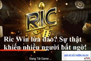 Ric Win lừa đảo hay không gamebaidoithuongonlinelive
