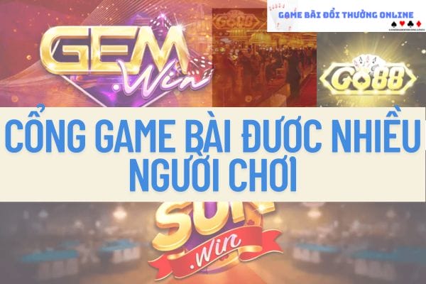 TOP 3 cổng game bài được nhiều người chơi nhất hiện nay