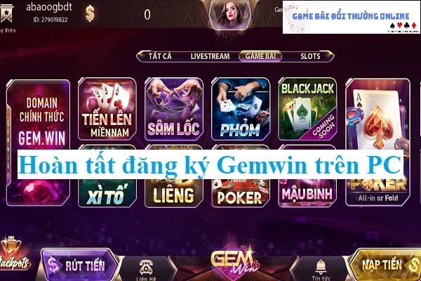 Hướng dẫn đăng ký Gemwin cho game thủ chi tiết