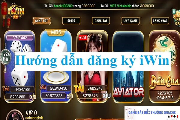 Hướng dẫn đăng ký iWin dành cho tân thủ chi tiết