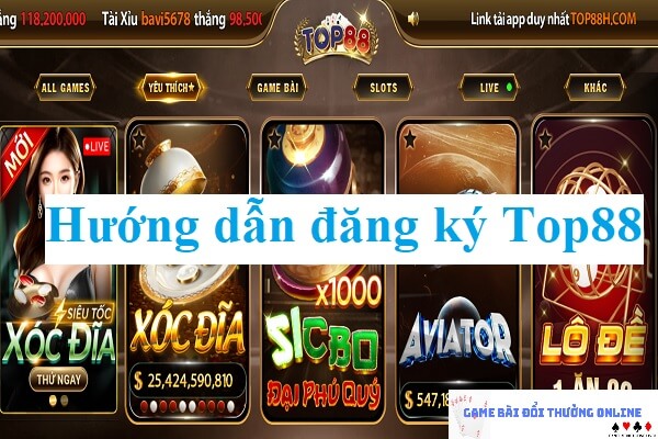 Hướng dẫn thao tác đăng ký Top88 chi tiết