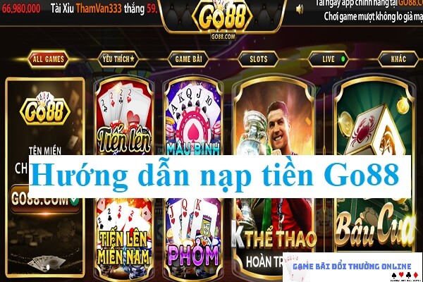 Hướng dẫn thao tác nạp tiền Go88 chi tiết dành cho tân thủ