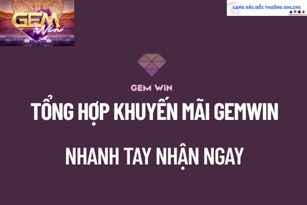 Khuyến mãi GEMWIN đang có – Nhanh tay nhận ngay