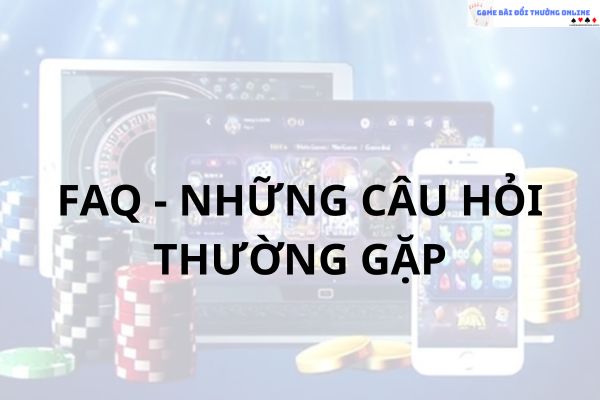 FAQ những câu hỏi thường gặp