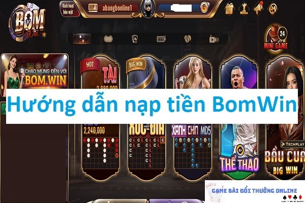 Hướng dẫn thao tác nạp tiền BomWin dành cho người chơi mới