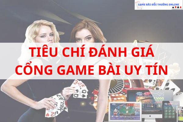 Tiêu chí đánh giá game bài uy tín