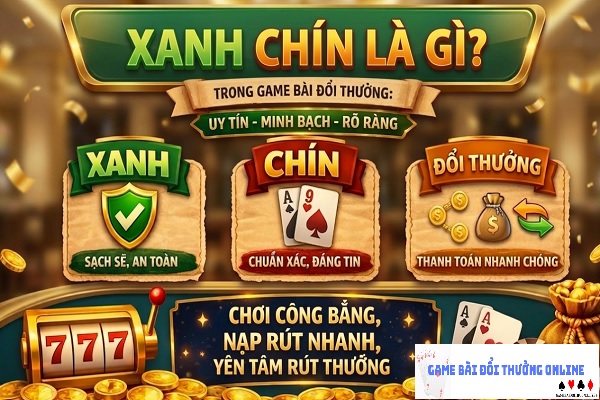 Trong game bài đổi thưởng xanh chín là gì? Giải đáp chi tiết dành cho người chơi mới