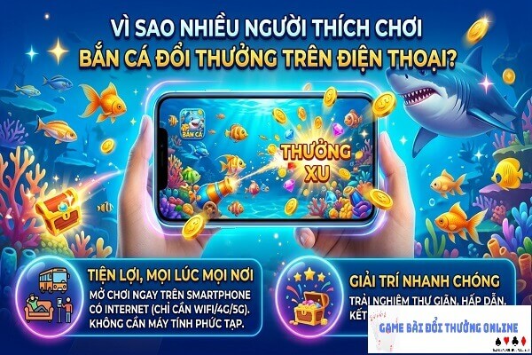 Vì sao nhiều người thích chơi bắn cá đổi thưởng trên điện thoại?