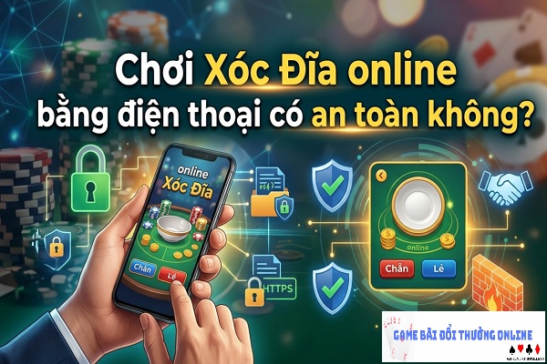 Chơi Xóc Đĩa online bằng điện thoại có an toàn không?