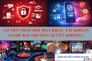 co-ne-thay-doi-mat-khau-hay-khong-gamebaionline247