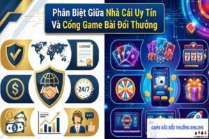 Phân biệt giữa nhà cái uy tín và cổng game bài đổi thưởng
