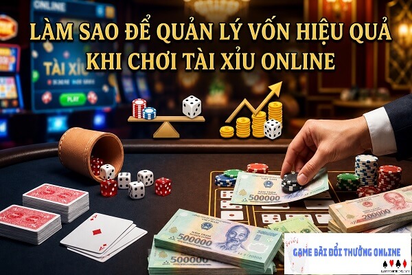 Làm sao để quản lý vốn hiệu quả khi chơi Tài Xỉu online
