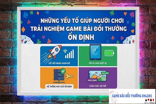 Những yếu tố giúp người chơi trải nghiệm game bài đổi thưởng ổn định